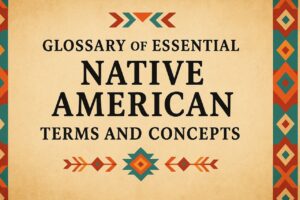 Glossary of Essential Native American Terms and Concepts